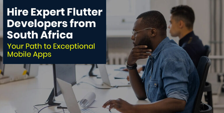 Hire Expert Flutter Developers from South Africa: Your Path to Exceptional Mobile Apps
