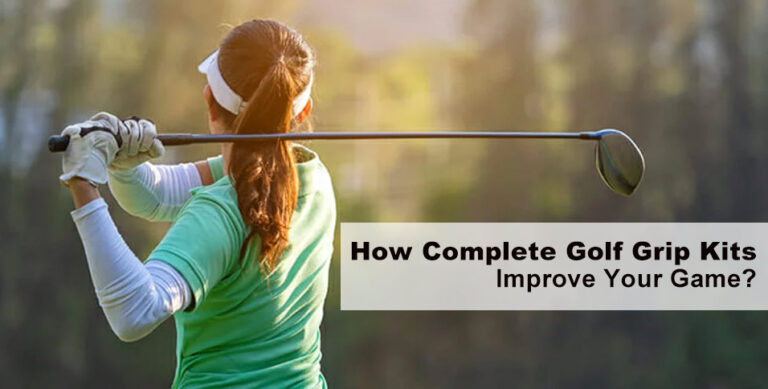 How Complete Golf Grip Kits Improve Your Game?