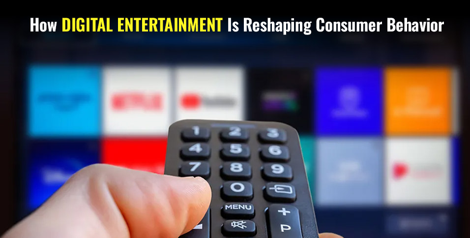 How Digital Entertainment Is Reshaping Consumer Behavior