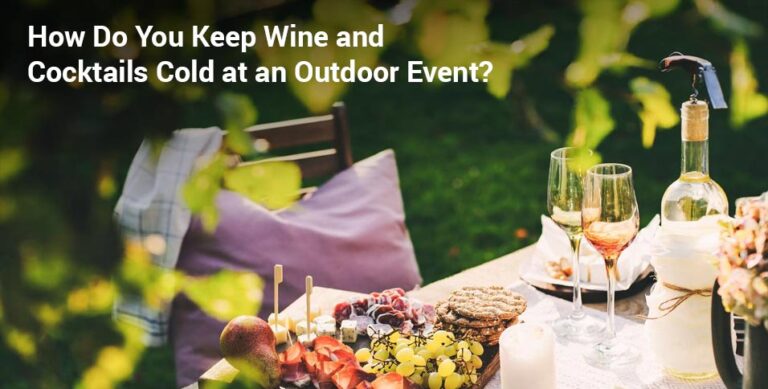How Do You Keep Wine and Cocktails Cold at an Outdoor Event?