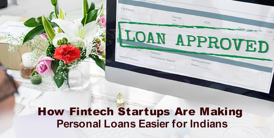 How Fintech Startups Are Making Personal Loans Easier for Indians
