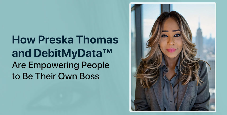 How Preska Thomas and DebitMyData™ Are Empowering People to Be Their Own Boss