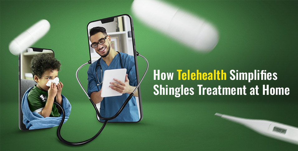 How Telehealth Simplifies Shingles Treatment at Home