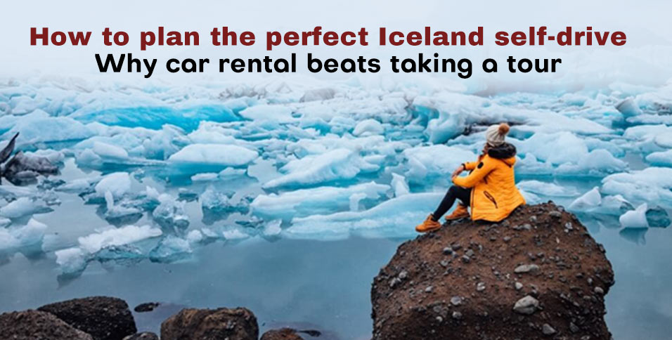 How to plan the perfect Iceland self-drive: Why car rental beats taking a tour