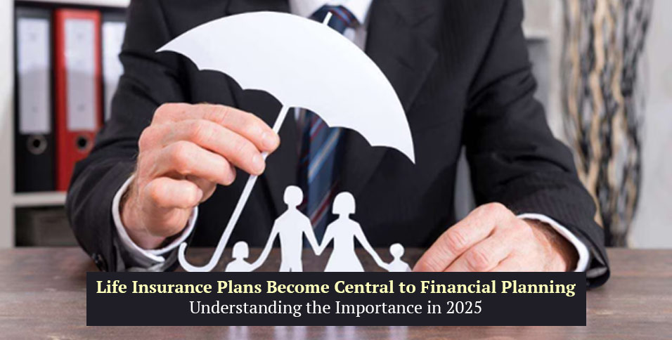 Life Insurance Plans Become Central to Financial Planning: Understanding the Importance in 2025