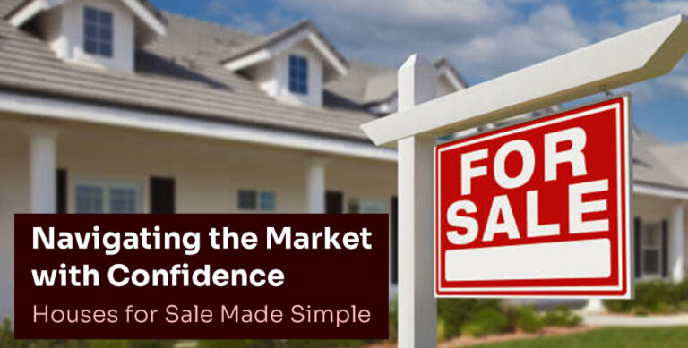 Navigating the Market with Confidence: Houses for Sale Made Simple