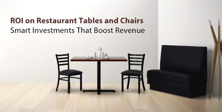 ROI on Restaurant Tables and Chairs: Smart Investments That Boost Revenue
