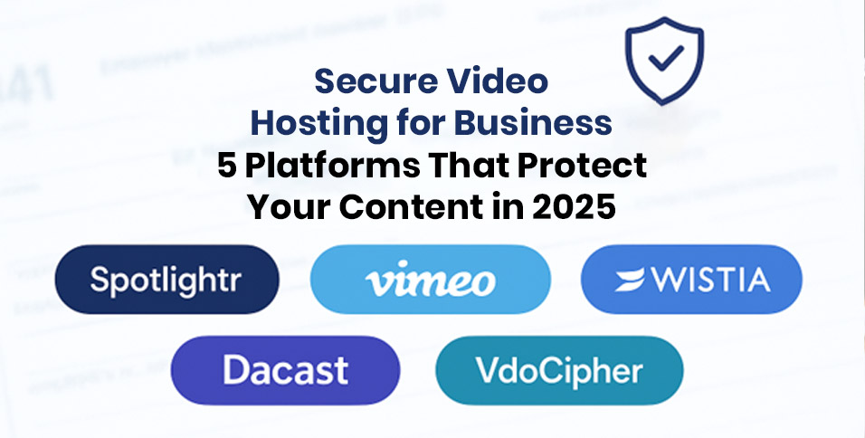 Secure Video Hosting for Business: 5 Platforms That Protect Your Content in 2025