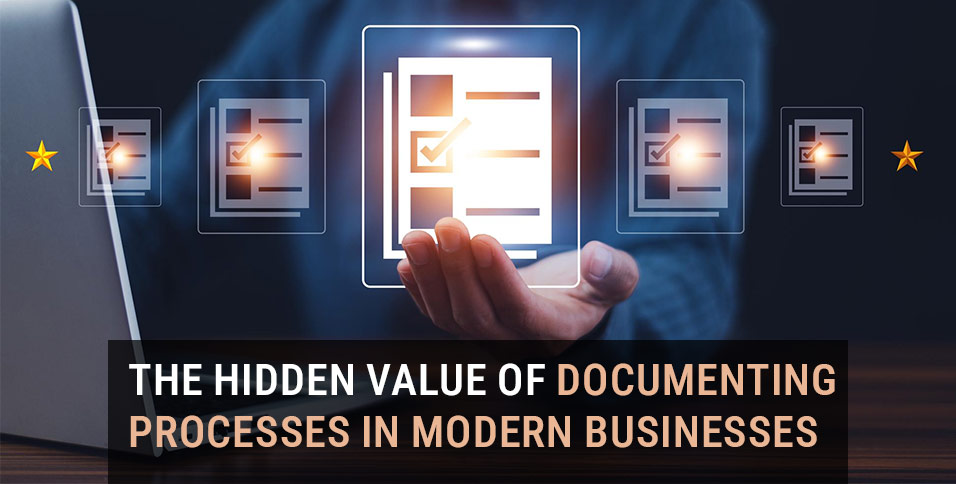 The Hidden Value of Documenting Processes in Modern Businesses