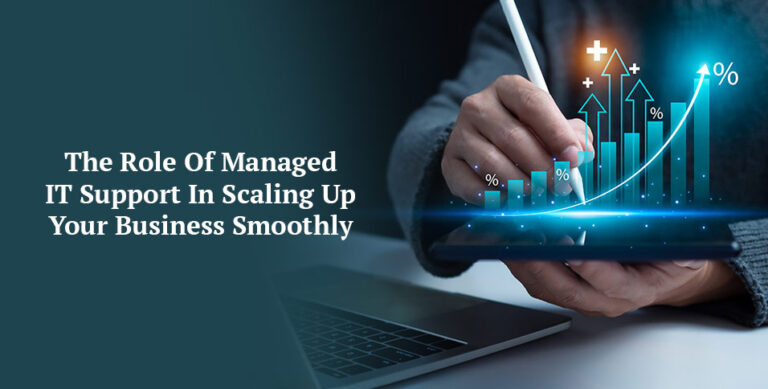 The Role Of Managed IT Support In Scaling Up Your Business Smoothly