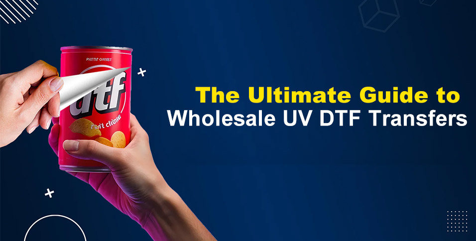 The Ultimate Guide to Wholesale UV DTF Transfers