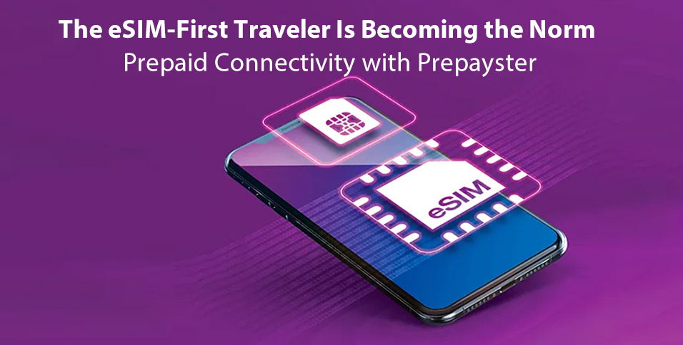 The eSIM-First Traveler Is Becoming the Norm: Prepaid Connectivity with Prepayster