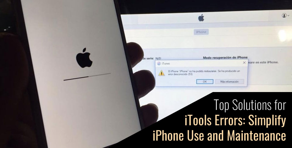 Top Solutions for iTools Errors: Simplify iPhone Use and Maintenance