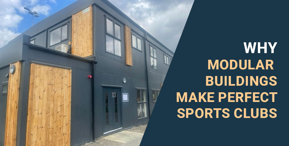 WHY MODULAR BUILDINGS MAKE PERFECT SPORTS CLUBS
