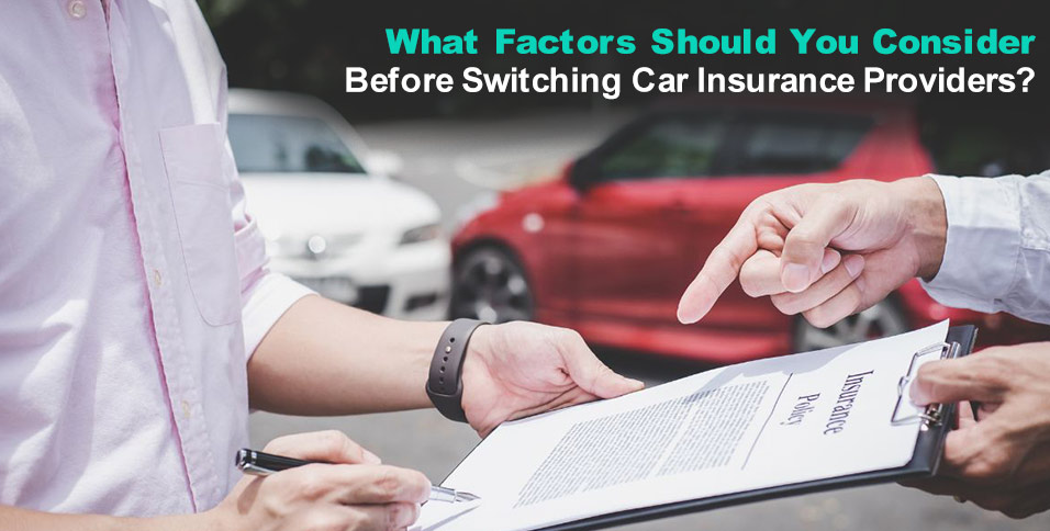 What Factors Should You Consider Before Switching Car Insurance Providers?