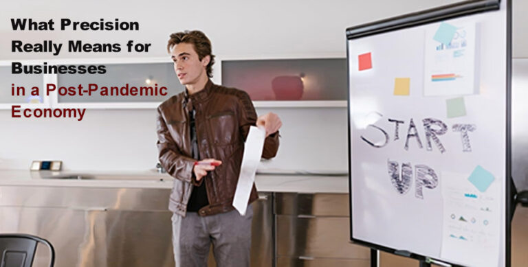 What Precision Really Means for Businesses in a Post-Pandemic Economy