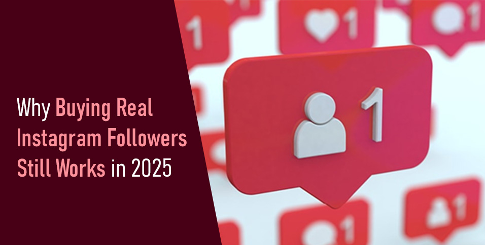 Why Buying Real Instagram Followers Still Works in 2025
