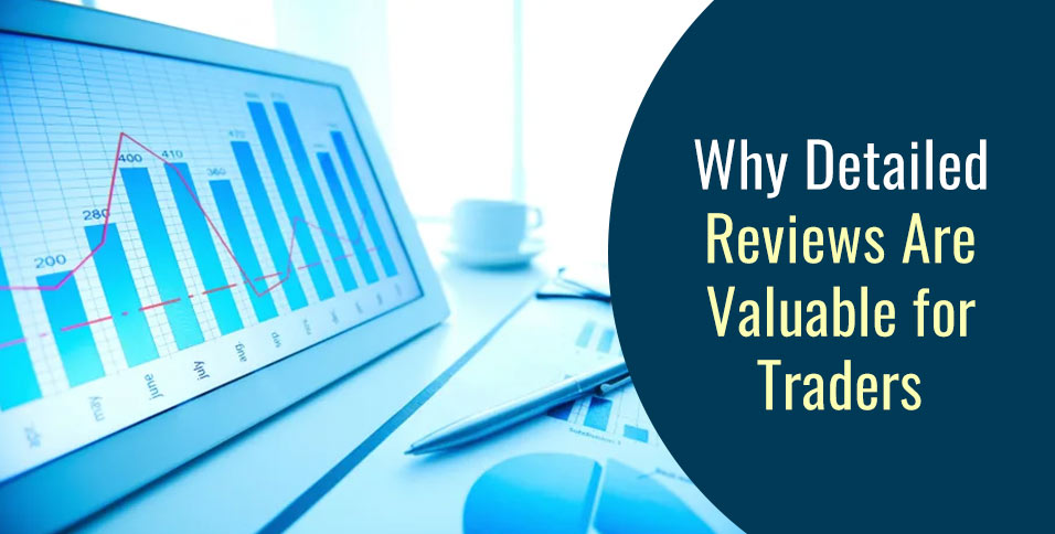 Why Detailed Reviews Are Valuable for Traders