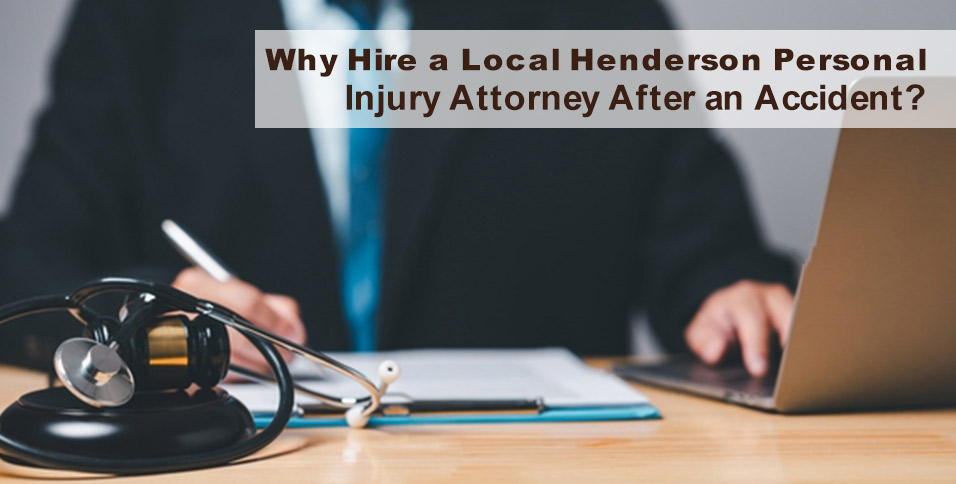 Why Hire a Local Henderson Personal Injury Attorney After an Accident?
