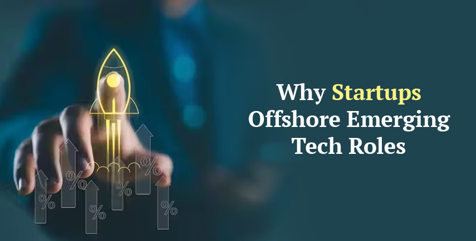 Why Startups Offshore Emerging Tech Roles