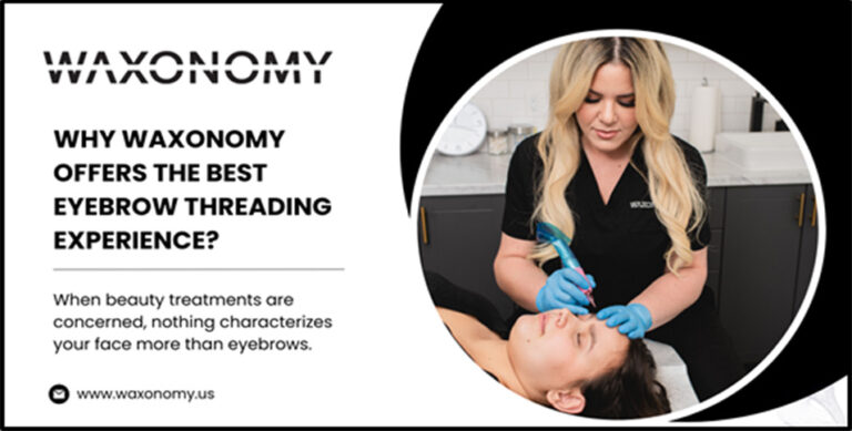 Why Waxonomy Offers the Best Eyebrow Threading Experience?