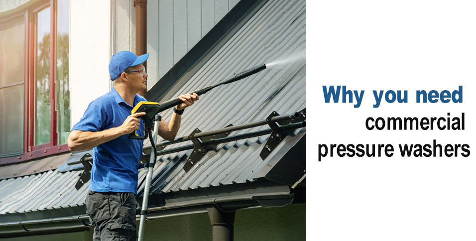 Why you need commercial pressure washers