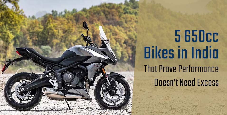 5 650cc Bikes in India That Prove Performance Doesn’t Need Excess