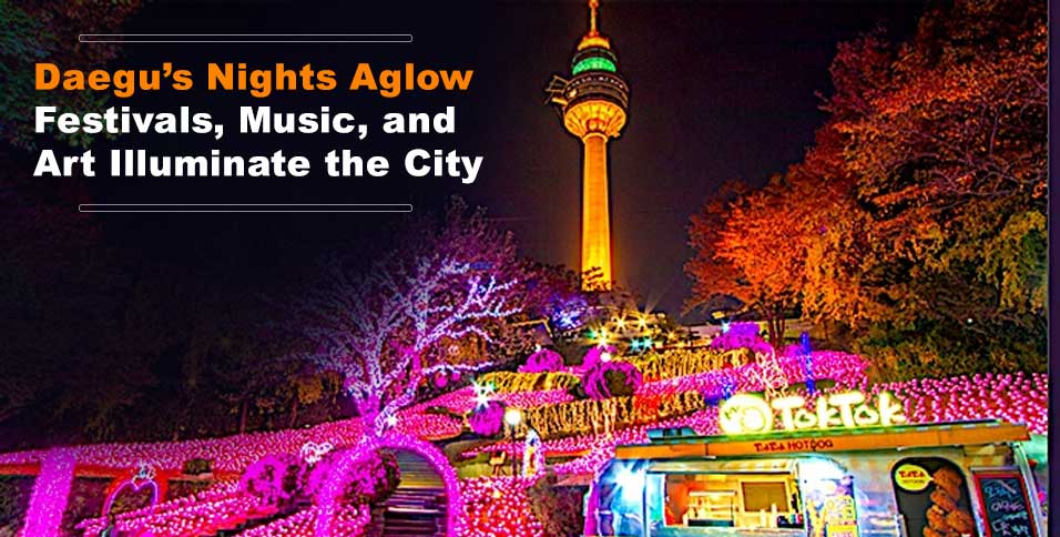 Daegu's Nights Aglow: Festivals, Music, and Art Illuminate the City