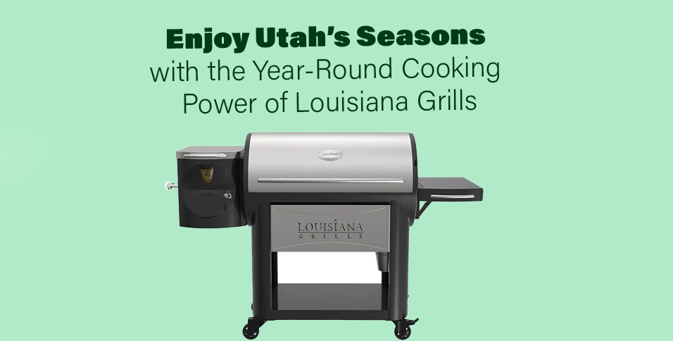 Enjoy Utah’s Seasons with the Year-Round Cooking Power of Louisiana Grills