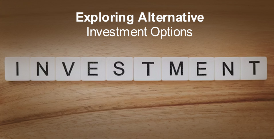 Exploring Alternative Investment Options
