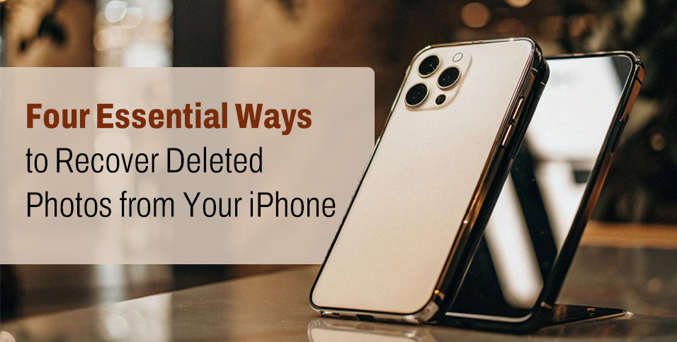 Four Essential Ways to Recover Deleted Photos from Your iPhone