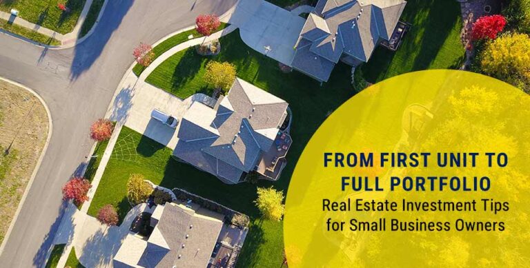 From First Unit to Full Portfolio: Real Estate Investment Tips for Small Business Owners