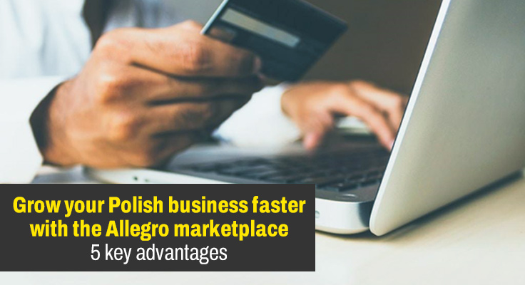 Grow your Polish business faster with the Allegro marketplace: 5 key advantages