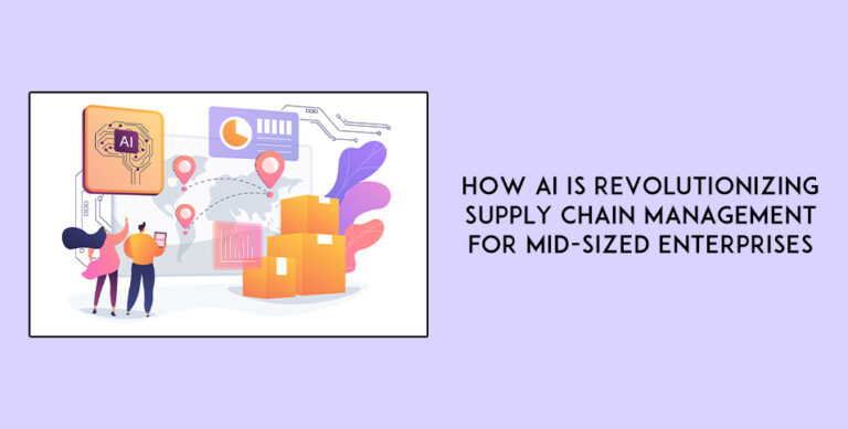 How-AI-is-Revolutionizing-Supply-Chain-Management-for-Mid-Sized-Enterprises (1)