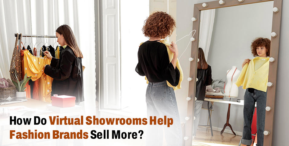 How Do Virtual Showrooms Help Fashion Brands Sell More?