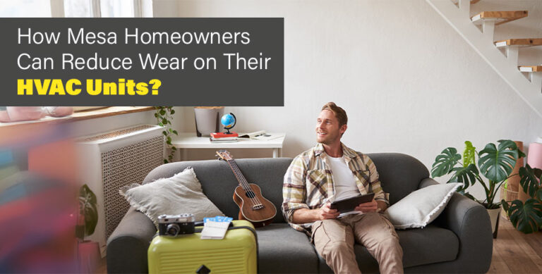 How Mesa Homeowners Can Reduce Wear on Their HVAC Units?