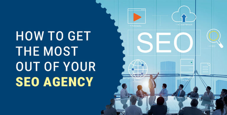 How To Get the Most Out of Your SEO Agency
