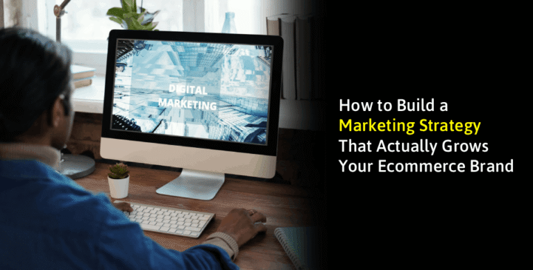 How to Build a Marketing Strategy That Actually Grows Your Ecommerce Brand