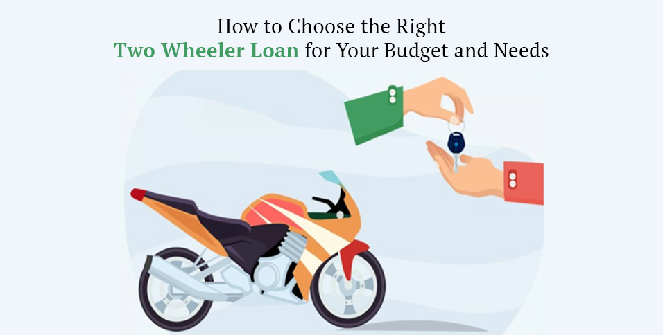 How to Choose the Right Two Wheeler Loan for Your Budget and Needs