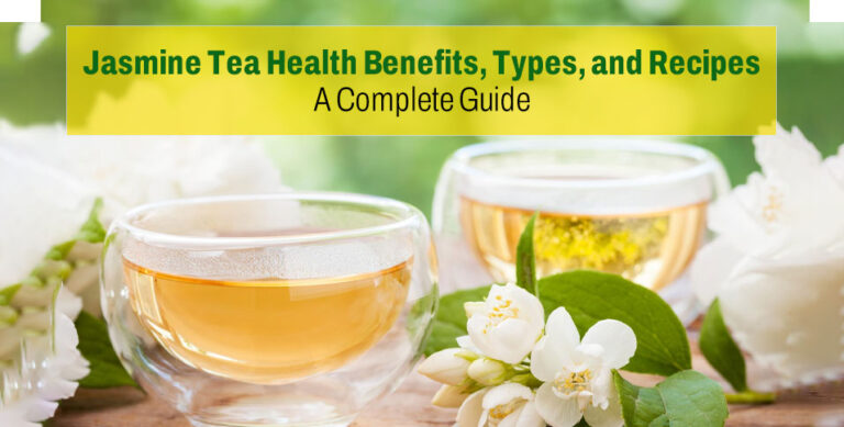 Jasmine Tea Health Benefits, Types, and Recipes: A Complete Guide