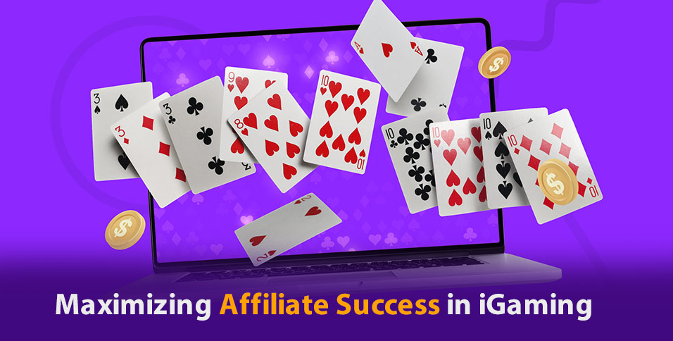Maximizing Affiliate Success in iGaming