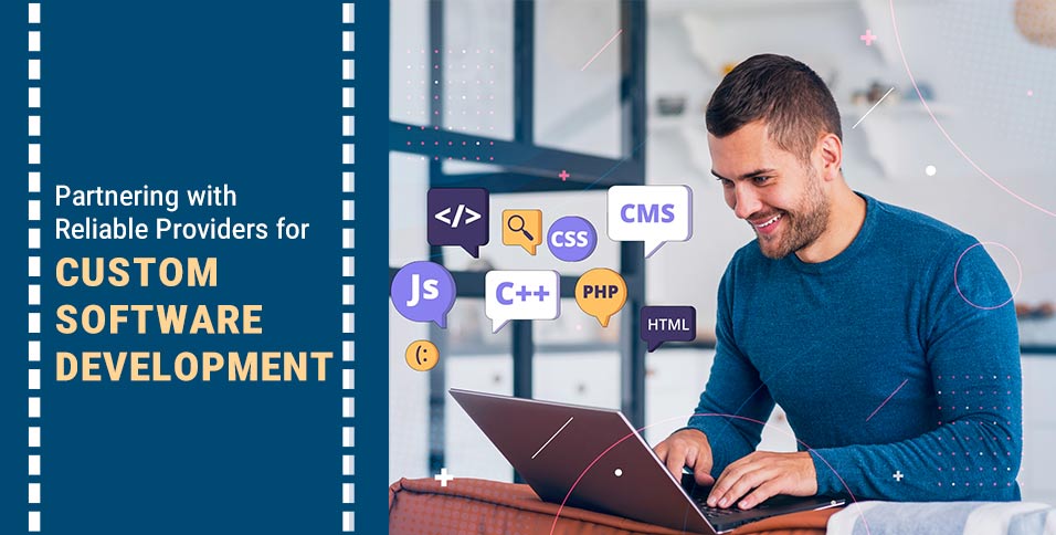 Partnering with Reliable Providers for Custom Software Development