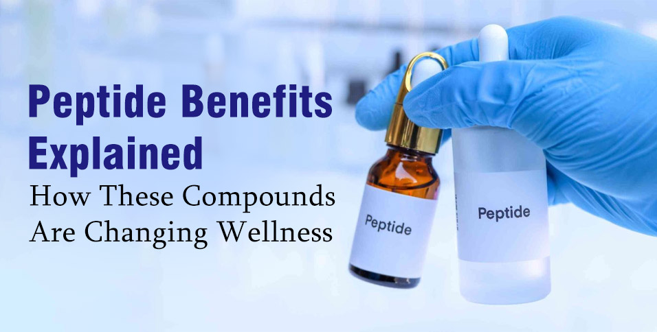 Peptide Benefits Explained: How These Compounds Are Changing Wellness
