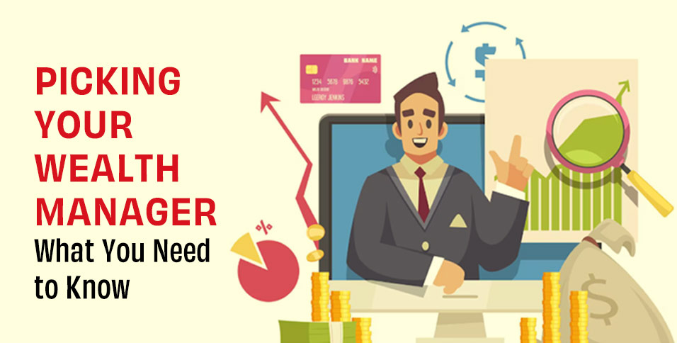 Picking Your Wealth Manager: What You Need to Know