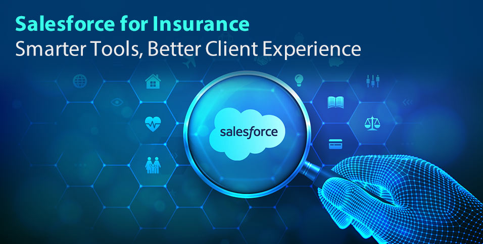 Salesforce for Insurance: Smarter Tools, Better Client Experience