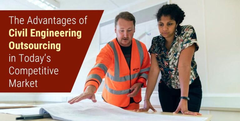 The Advantages of Civil Engineering Outsourcing in Today's Competitive Market