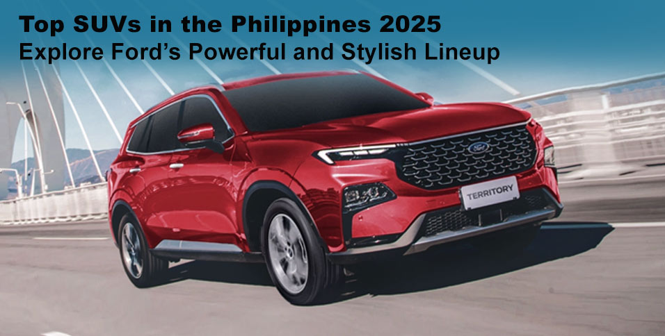 Top SUVs in the Philippines 2025: Explore Ford’s Powerful and Stylish Lineup