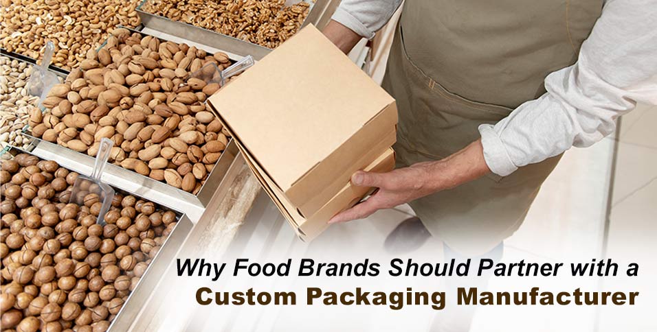 Why Food Brands Should Partner with a Custom Packaging Manufacturer