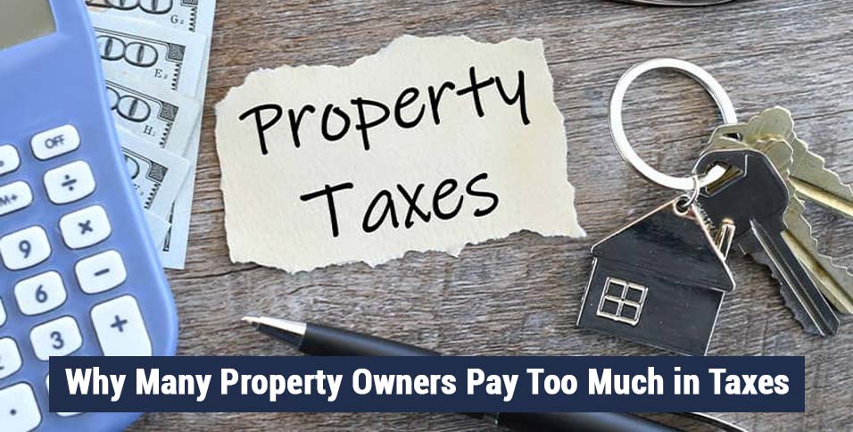 Why Many Property Owners Pay Too Much in Taxes