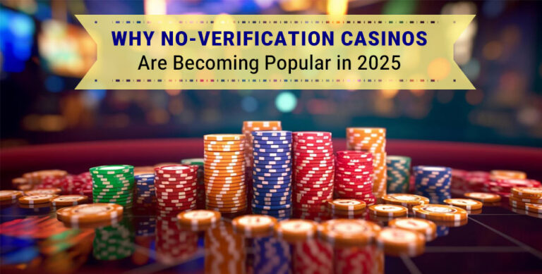 Why No-Verification Casinos Are Becoming Popular in 2025